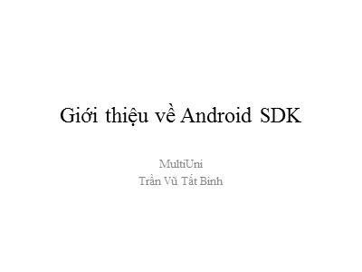 Bài giảng Giới thiệu về Android SDK - Trần Vũ Tất Bình