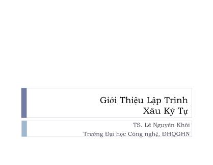 Bài giảng Giới thiệu lập trình - Chương 7: Xâu ký tự - Lê Nguyên Khôi