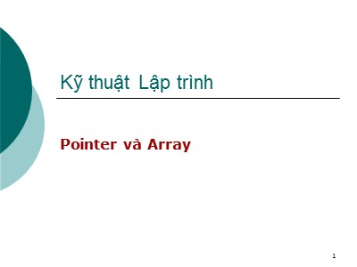 Bài giảng Kỹ thuật lập trình - Bài 3: Pointer và Array - Lê Gia Minh