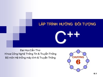 Bài giảng Lập trình hướng đối tượng C++ - Chương 6: Lập trình hướng đối tượng (OOP) - Đại học Cần Thơ
