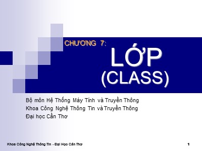Bài giảng Lập trình hướng đối tượng C++ - Chương 7: Lớp (Class) - Đại học Cần Thơ