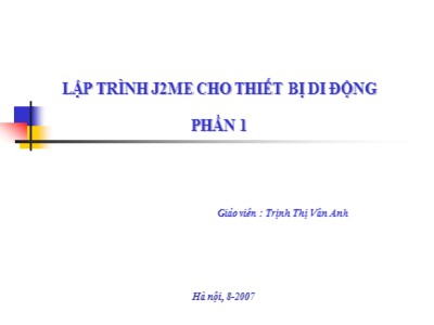 Bài giảng Lập trình J2ME cho thiết bị di động - Phần 1 - Trịnh Thị Vân Anh