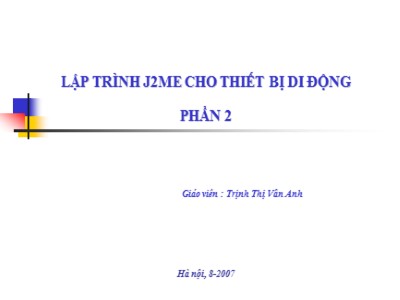Bài giảng Lập trình J2ME cho thiết bị di động - Phần 2 - Trịnh Thị Vân Anh