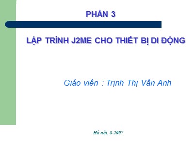 Bài giảng Lập trình J2ME cho thiết bị di động - Phần 3 - Trịnh Thị Vân Anh