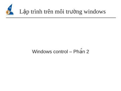 Bài giảng Lập trình trên môi trường Windows - Windows Control - Phần 2 - Trần Duy Hoàng