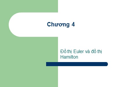 Bài giảng Lý thuyết đồ thị - Chương 4: Đồ thị Euler và Đồ thị Hamilton