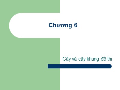 Bài giảng Lý thuyết đồ thị - Chương 6: Cây và cây khung đồ thị