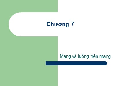 Bài giảng Lý thuyết đồ thị - Chương 7: Mạng và luồng trên mạng