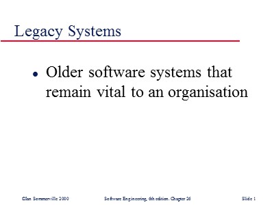 Lectures Software Engineering - Chapter 26: Legacy Systems