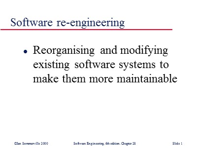 Lectures Software Engineering - Chapter 28: Software re-engineering
