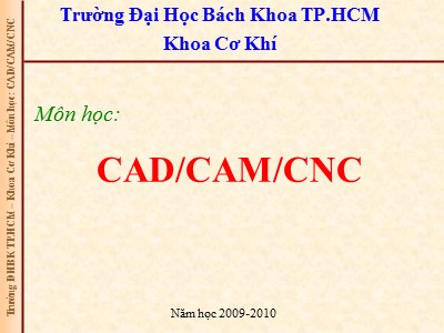Bài giảng CAD/CAM/CNC - Phần 1: Tổng quan về CAD/CAM/CNC