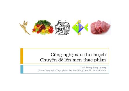 Bài giảng Công nghệ sau thu hoạch - Chương 5: Chuyên đề lên men thực phẩm - Lương Hồng Quang