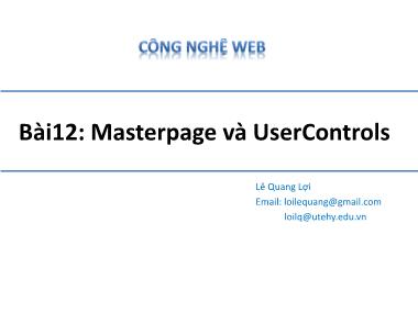 Bài giảng Công nghệ Web - Bài 12: Masterpage và UserControls - Lê Quang Lợi