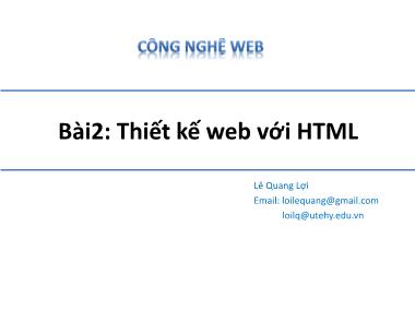 Bài giảng Công nghệ Web - Bài 2: Thiết kế web với HTML - Lê Quang Lợi