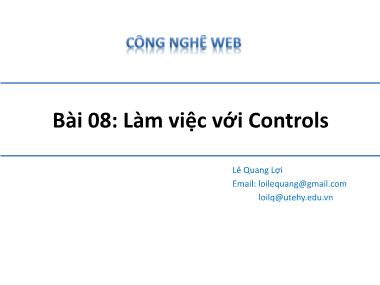 Bài giảng Công nghệ Web - Bài 8: Làm việc với Controls - Lê Quang Lợi