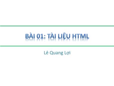 Bài giảng HTML - Bài 1: Tài liệu HTML - Lê Quang Lợi