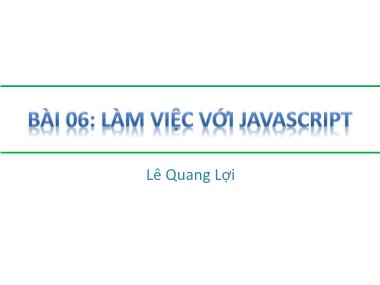 Bài giảng HTML - Bài 6: Làm việc với Javascript - Lê Quang Lợi