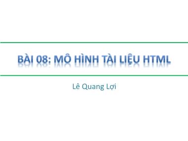 Bài giảng HTML - Bài 8: Mô hình tài liệu HTML - Lê Quang Lợi