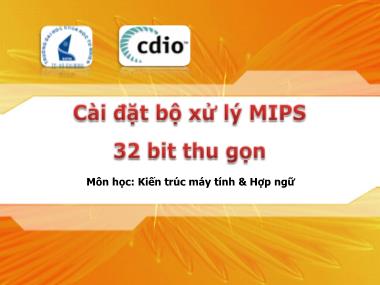 Bài giảng Kiến trúc máy tính và Hợp ngữ - Chương 5: Cài đặt bộ xử lý MÍP 32 bit thu gọn