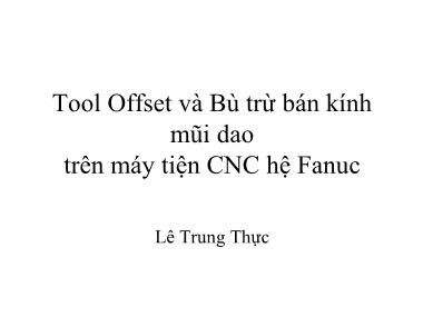 Giáo trình Tổng quan về máy CNC - Chương 9: Tool Offset và Bù trừ bán kính mũi dao trên máy tiện CNC hệ Fanuc - Lê Trung Thực