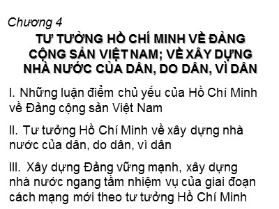 Bài giảng môn Tư tưởng Hồ Chí Minh - Chương 4: Tư tưởng Hồ Chí Minh về Đảng cộng sản Việt Nam; về xây dựng nhà nước của dân, do dân, vì dân