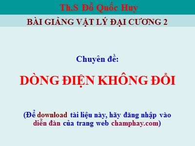 Bài giảng Vật lý đại cương 2 - Chương 4: Dòng điện không đổi - Đỗ Quốc Huy