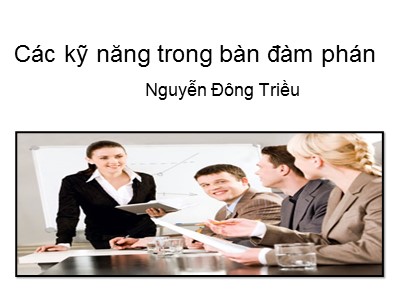 Bài giảng Các kỹ năng trong bàn đàm phán - Nguyễn Đông Triều