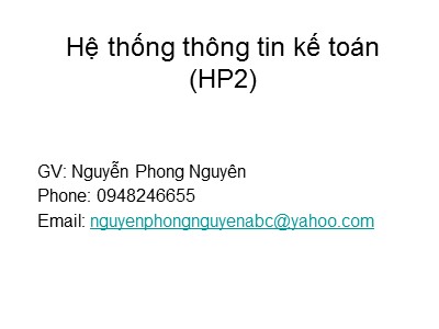 Bài giảng Hệ thống thông tin kế toán - Nguyễn Phong Nguyên