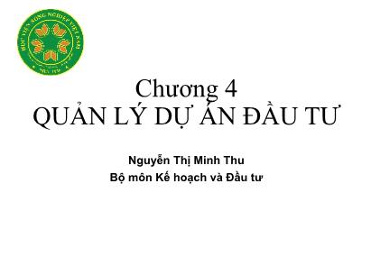 Bài giảng Kế hoạch và Đầu tư - Chương 4: Quản lý dự án đầu tư - Nguyễn Thị Minh Thu