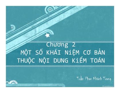 Bài giảng Kiểm toán doanh nghiệp - Chương 2: Một số khái niệm cơ bản thuộc nội dung kiểm toán - Trần Phan Khánh Trang