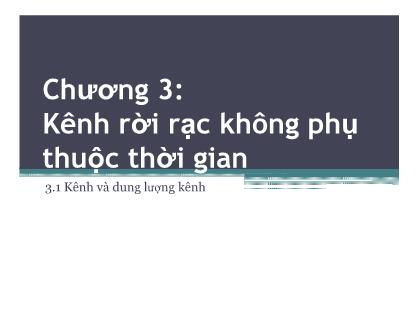 Bài giảng Lý thuyết thông tin - Chương 3, Phần 1: Kênh rời rạc không phụ thuộc thời gian - Huỳnh Văn Kha