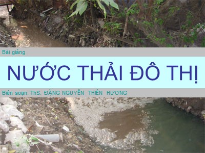 Bài giảng Môi trường đô thị - Bài 3: Nước thải đô thị - Đặng Nguyễn Thiên Hương