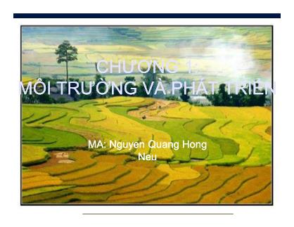 Bài giảng Môi trường và phát triển bền vững - Chương 1: Môi trường và phát triển - Nguyễn Quang Hồng