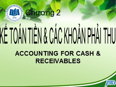 Bài giảng môn Kế toán tài chính - Chương 2: Kế toán tiền và các khoản phải thu - Võ Minh Hùng