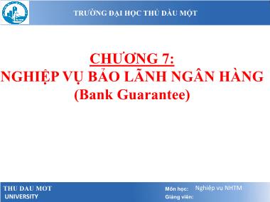 Bài giảng Nghiệp vụ ngân hàng thương mại - Chương 7: Nghiệp vụ bảo lãnh ngân hàng - Trường Đại học Thủ Dầu 1