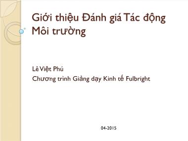 Bài giảng Phát triển bền vững và chính sách môi trường - Chương 3: Giới thiệu đánh giá tác động môi trường - Lê Việt Phú