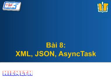 Bài giảng Phát triển ứng dụng trên thiết bị di động - Chương 8: XML, JSON, Async Task - Lương Trần Hy Hiến