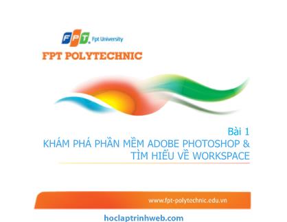 Bài giảng Photoshop - Bài 1: Khám phá phần mềm Adobe Photoshop và tìm hiểu về Workspace