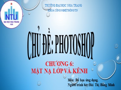 Bài giảng Photoshop - Chương 6: Mặt nạ lớp và kênh - Bùi Thị Hồng Minh