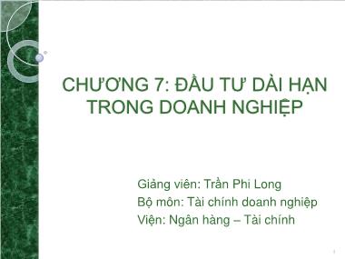 Bài giảng Tài chính doanh nghiệp - Chương 7: Đầu tư dài hạn trong doanh nghiệp - Trần Phi Long