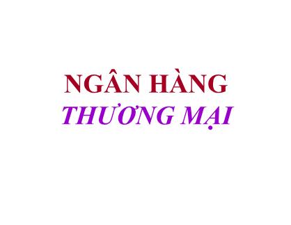 Bài giảng Tài chính tiền tệ - Chương 10: Ngân hàng thuong mại - Nguyễn Anh Tuấn
