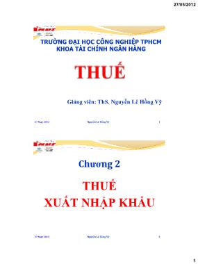 Bài giảng Thuế - Chương 2: Thuế xuất nhập khẩu - Nguyễn Lê Hồng Vỹ