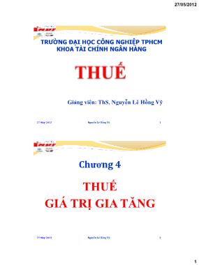 Bài giảng Thuế - Chương 4: Thuế giá trị gia tăng - Nguyễn Lê Hồng Vỹ