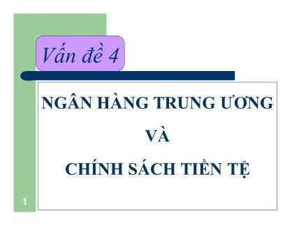 Bài giảng Tiền tệ, ngân hàng - Chương 4: Ngân hàng trung ương và chính sách tiền tệ - Nguyễn Thị Thư