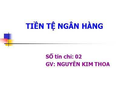 Bài giảng Tiền tệ ngân hàng - Nguyễn Kim Thoa