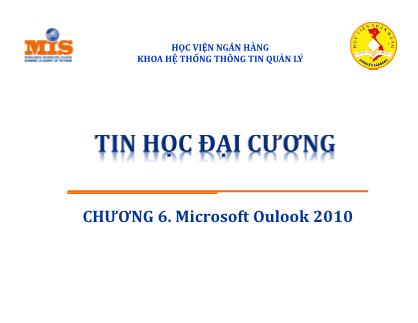 Bài giảng Tin học đại cương - Chương 6: Microsoft Oulook 2010 - Lê Văn Hưng