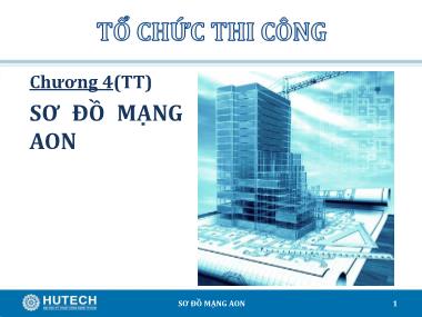 Bài giảng Tổ chức thi công - Chương 4: Sơ đồ mạng AON (Tiếp theo) - Trương Công Thuận