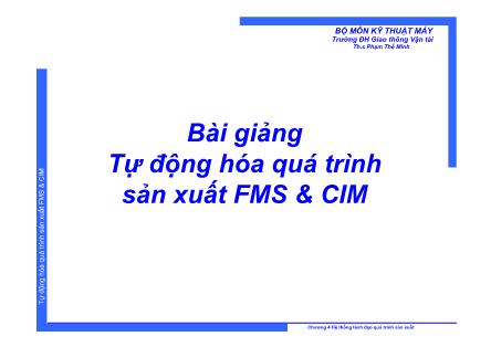 Bài giảng Tự động hóa quá trình sản xuất FMS và CIM - Chương 4: Hệ thống lãnh đạo quá trình sản xuất - Phạm Thế Minh