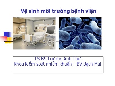 Bài giảng Vệ sinh môi trường bệnh viện - Trương Anh Thư