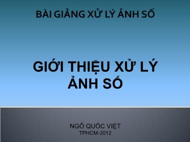 Bài giảng Xử lý ảnh số - Chương 1: Giới thiệu xử lý ảnh số - Ngô Quốc Việt